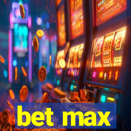 bet max