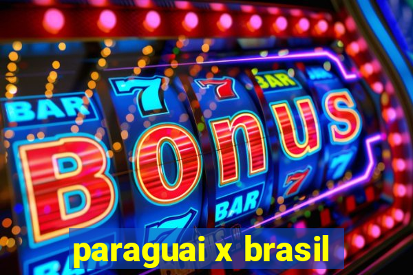 paraguai x brasil