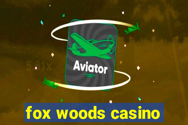 fox woods casino