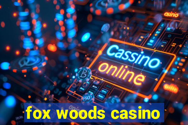 fox woods casino