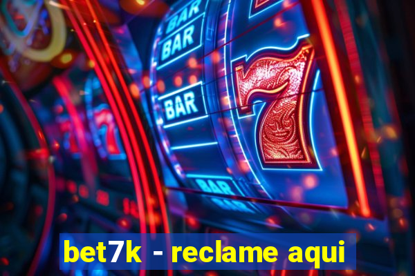 bet7k - reclame aqui