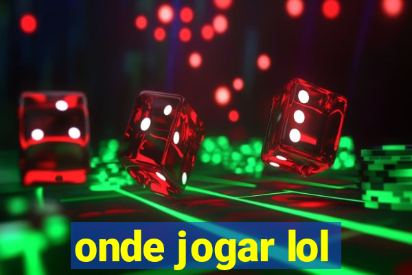 onde jogar lol