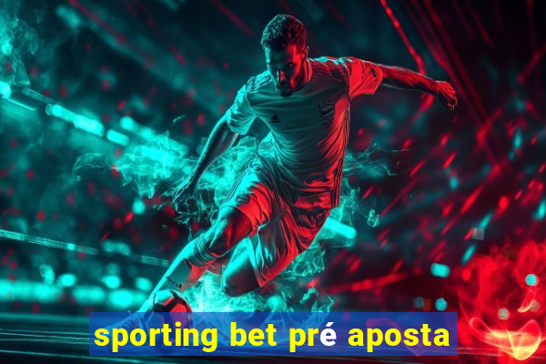 sporting bet pré aposta