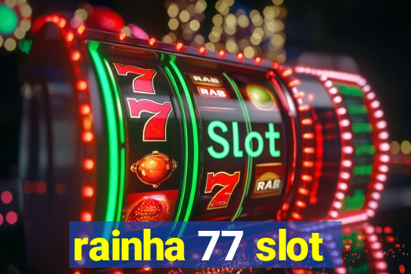 rainha 77 slot