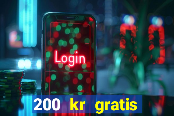 200 kr gratis casino uten innskudd