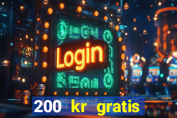 200 kr gratis casino uten innskudd