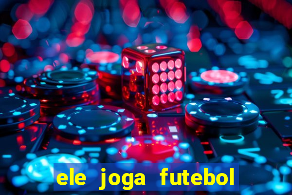 ele joga futebol em inglês