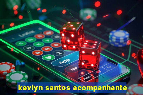 kevlyn santos acompanhante