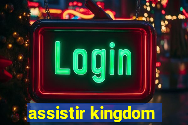 assistir kingdom