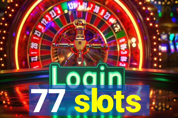 77 slots