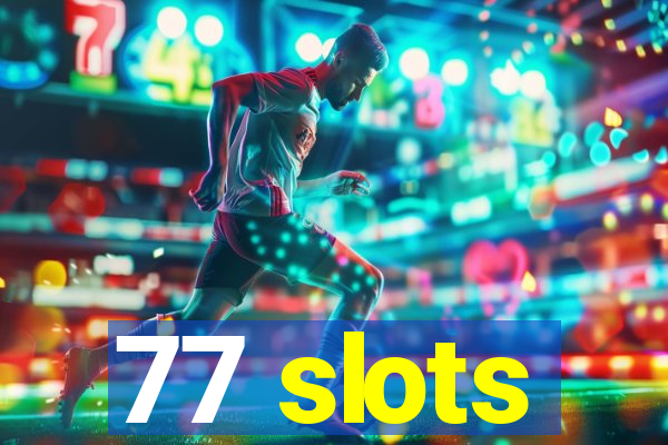 77 slots