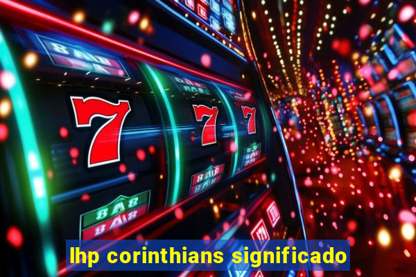 lhp corinthians significado