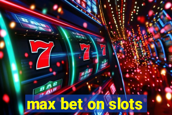 max bet on slots