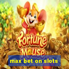 max bet on slots