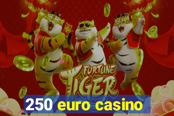 250 euro casino