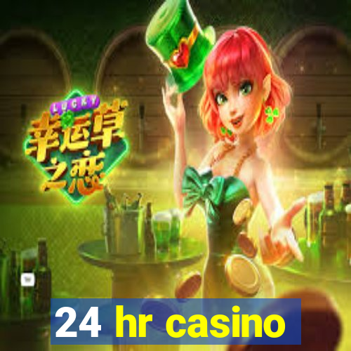 24 hr casino