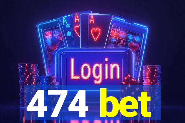 474 bet