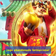 jogo abandonado betnacional