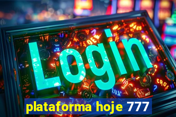 plataforma hoje 777