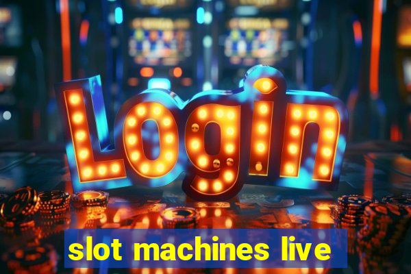 slot machines live