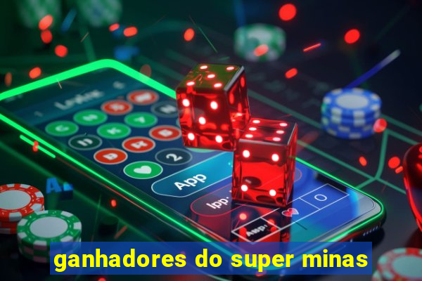 ganhadores do super minas