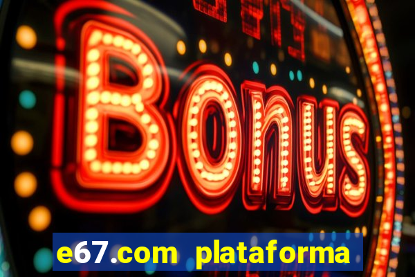 e67.com plataforma de jogos