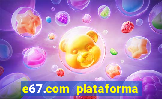 e67.com plataforma de jogos