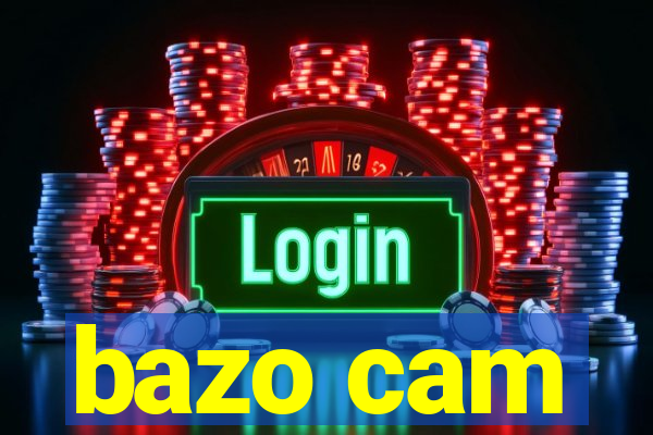 bazo cam