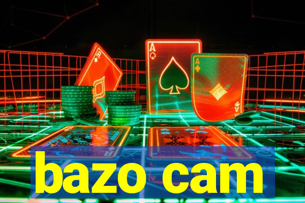 bazo cam