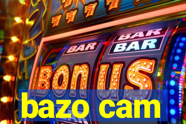 bazo cam