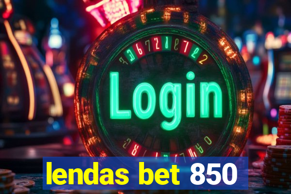 lendas bet 850