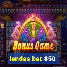 lendas bet 850