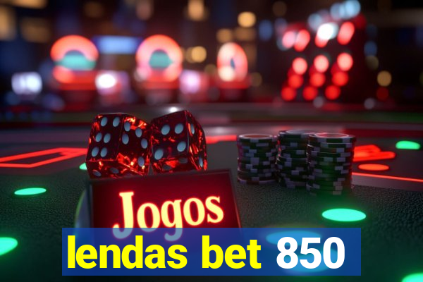 lendas bet 850