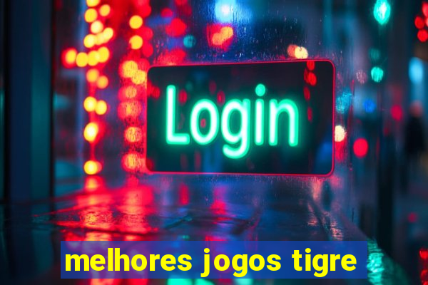 melhores jogos tigre