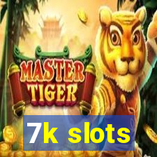 7k slots