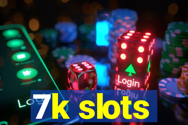 7k slots