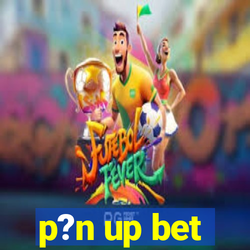 p?n up bet