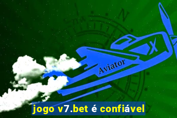 jogo v7.bet é confiável