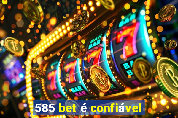 585 bet é confiável