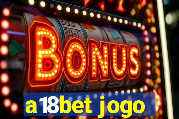 a18bet jogo