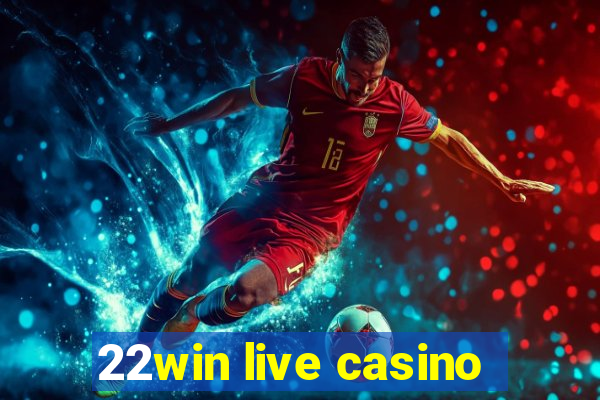 22win live casino