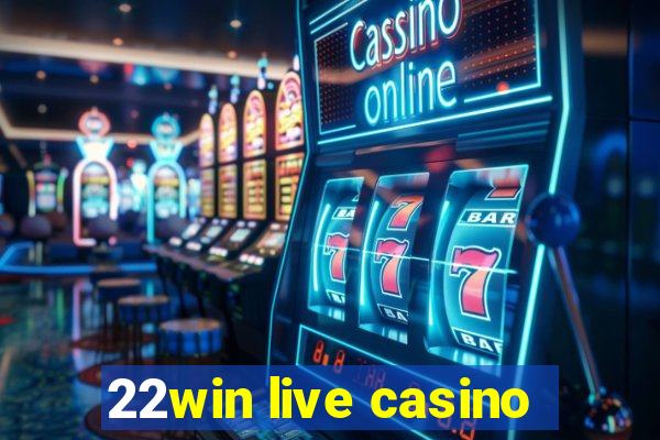 22win live casino