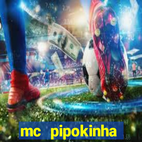 mc pipokinha transando telegram