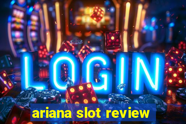 ariana slot review