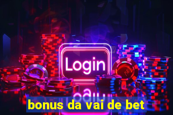 bonus da vai de bet