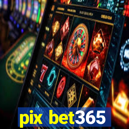 pix bet365