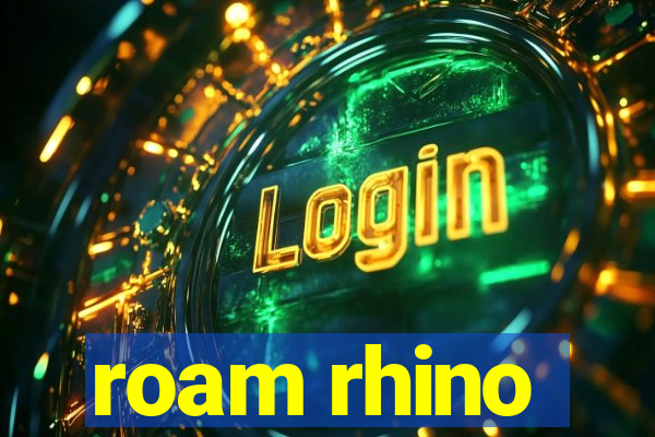 roam rhino