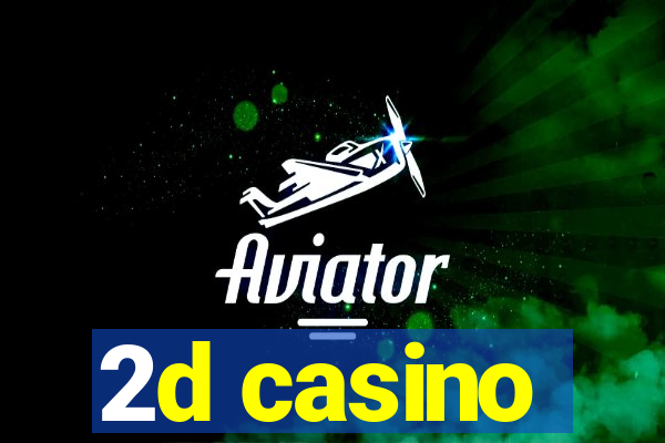 2d casino