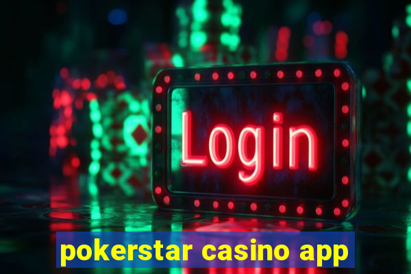 pokerstar casino app