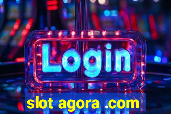 slot agora .com